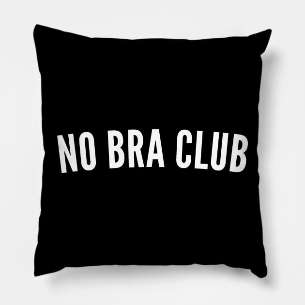 No Bra Club. Funny I Hate Bras Saying. White Pillow by That Cheeky Tee