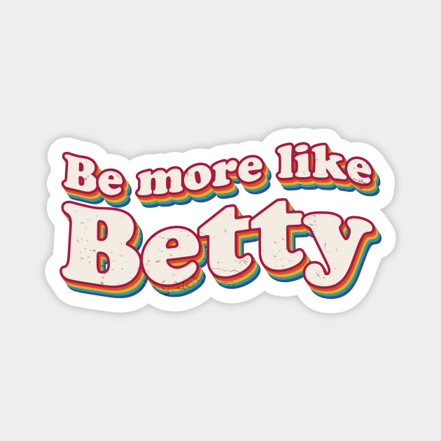 Funny Quote - Retro Gift - Vintage Be more like Betty Magnet by star trek fanart and more