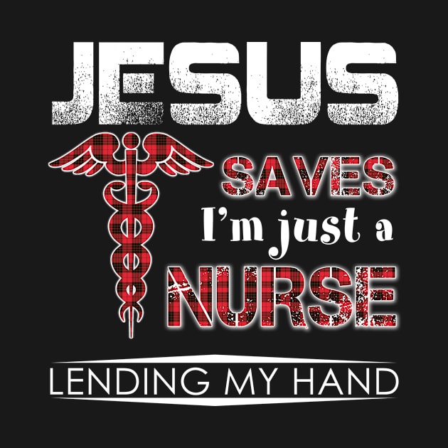 Jesus Save I'm Just A Nurse Lending My Hand by Greatmanthan