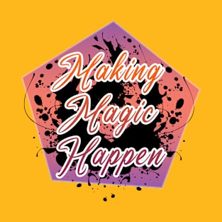 Making Magic Happen T-Shirt