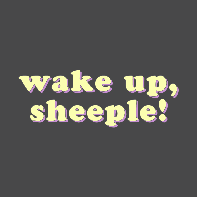 Wake up, sheeple! by uncommonoath