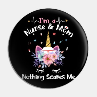 I'm A Nurse And Mom Nothing Scares Me Unicorn Pin