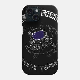 Astronaut Hello earth destroy yourself warning gift Phone Case