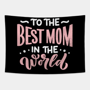 To The Best Mom In The World Tapestry