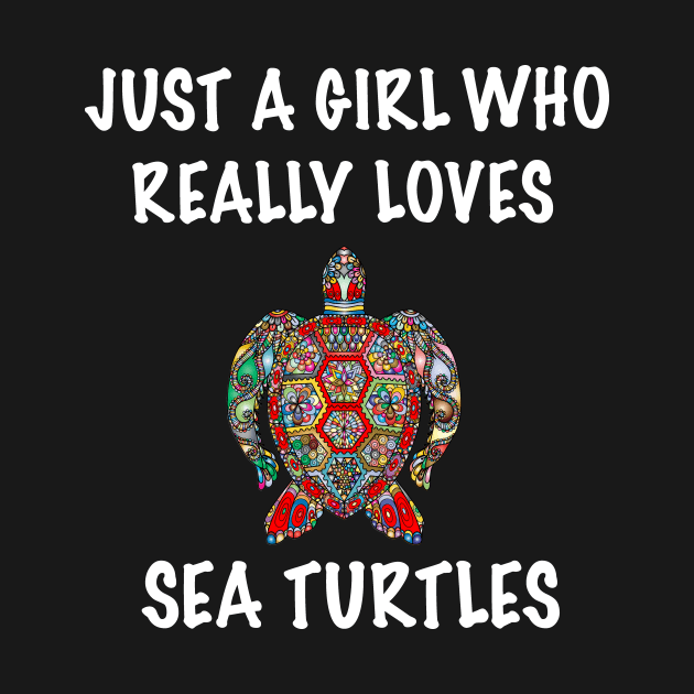 Just A Girl Who Really Loves Sea Turtles by BlueDolphinStudios