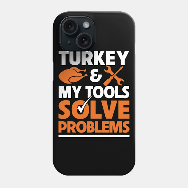 Turkey and my Tools Solve Problems Phone Case by adik