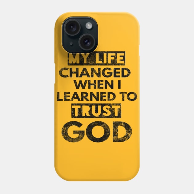 My Life Changed When I Learned To Trust God T-Shirt Gift Phone Case by Happy - Design