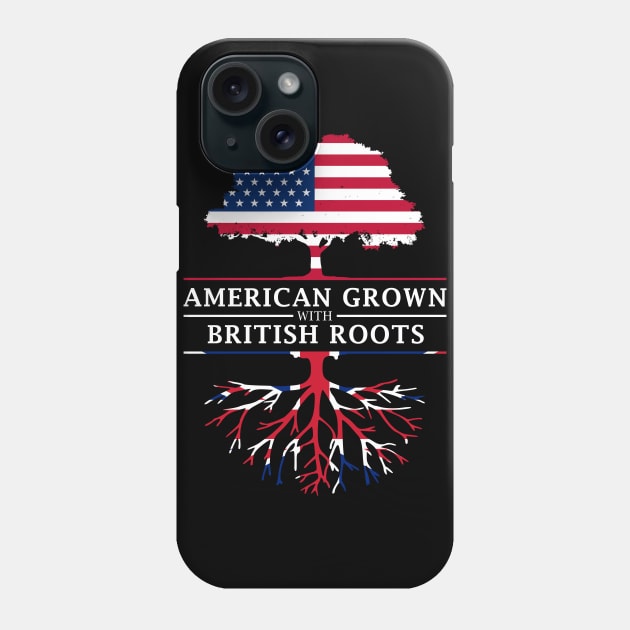 American Grown with British Roots - Britain Shirt Phone Case by Family Heritage Gifts