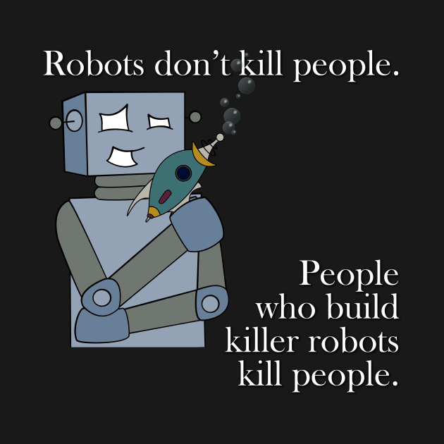 Robots Don't Kill People by jffyt