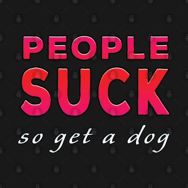 People Suck So Get A Dog Red Tone by Shawnsonart