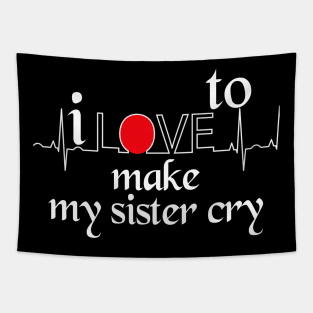 I love to make my sister cry Tapestry