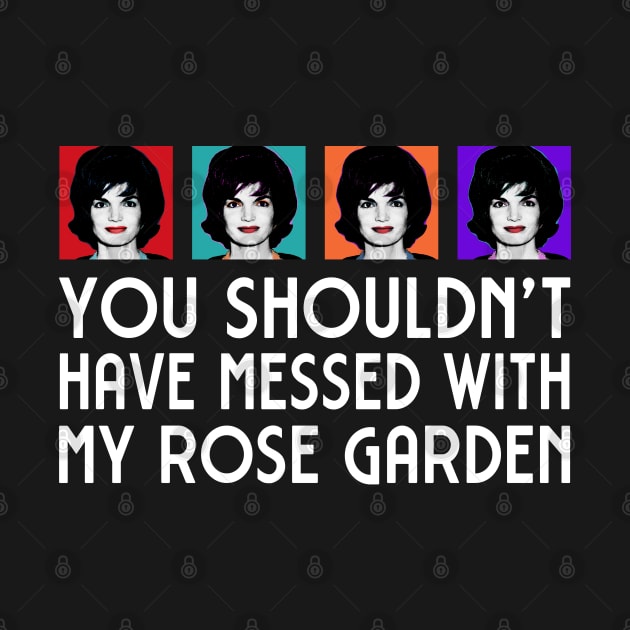 Jackie: You shouldn't have messed with my Rose Garden by Ofeefee