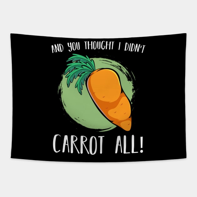 Carrots - And You Thought I Didn't Carrot All - Vegan Pun Tapestry by Lumio Gifts