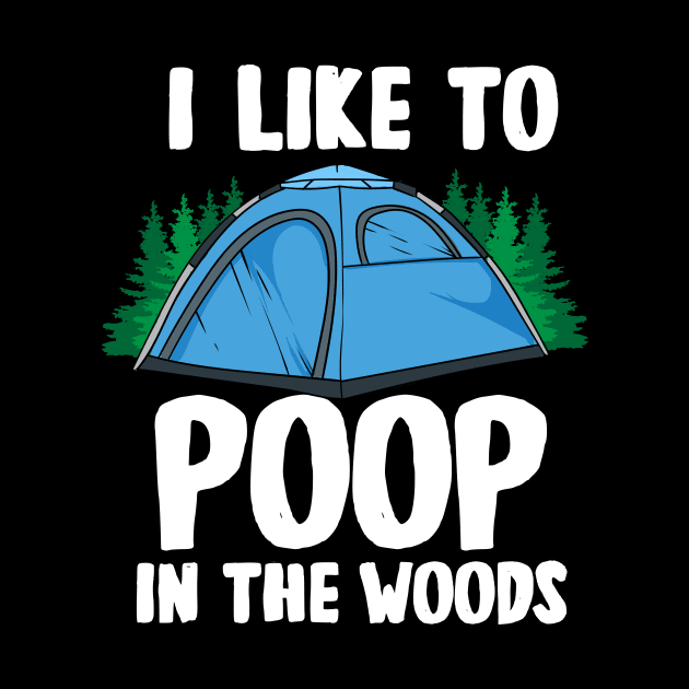 I Like To Poop In The Woods by maxcode