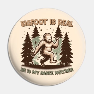 Bigfoot Is Real, He is My Dance Partner Pin