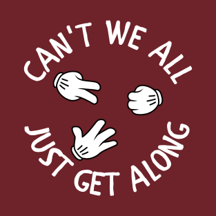 Can't We All Just Get Along T-Shirt