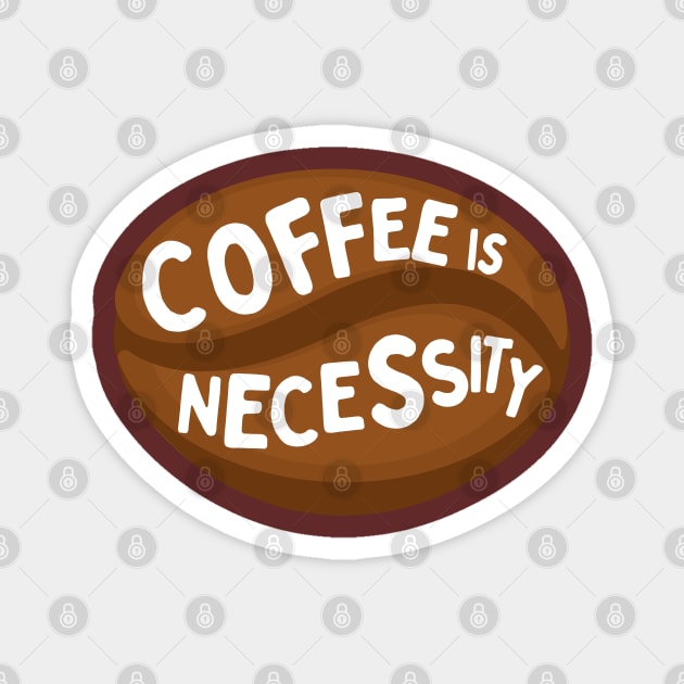 Coffee is necessity Magnet by Dr.Bear