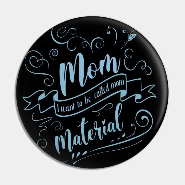 The Best Mother Material, I want to be called mom Pin by FlyingWhale369