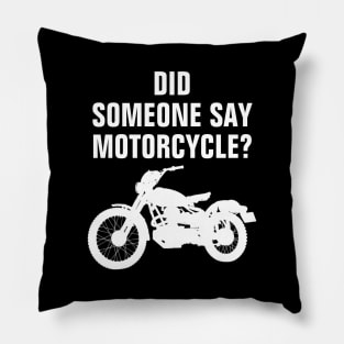 Did Someone Say Motorcycle? Funny Bike Lover Gift Idea Pillow