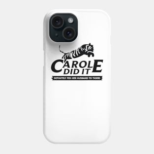 Carole did it definitely fed her husband to tigers Phone Case