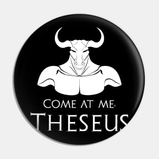 Come at me, Theseus - Minoan Greek Mythology Minotaur Pin
