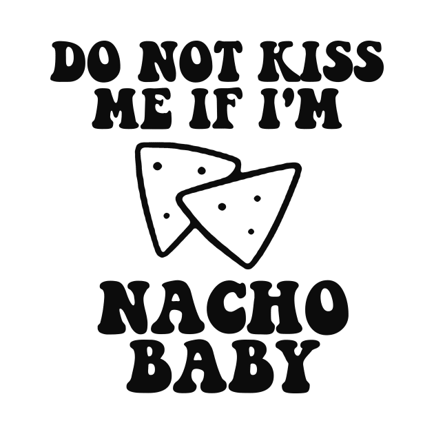 Funny Baby Onesie - Do Not Kiss Me If I'm Nacho Baby Onesie - Funny Retro Bodysuit by CamavIngora