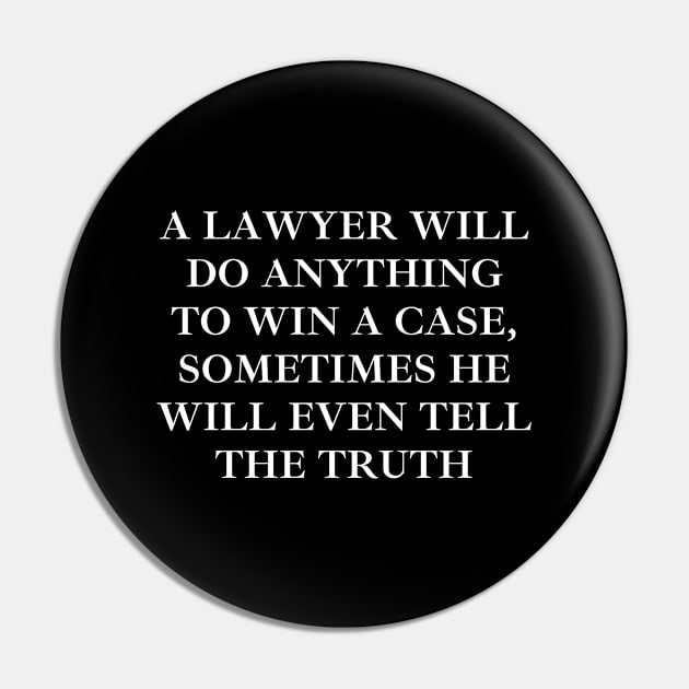 A Lawyer will do anything to win a case, sometimes he will even tell the truth Pin by Word and Saying