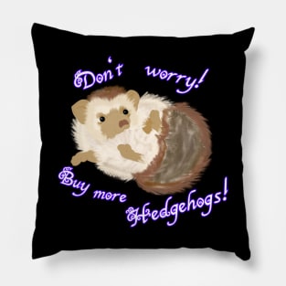 Don't worry! Buy more Hedgehogs! Pillow