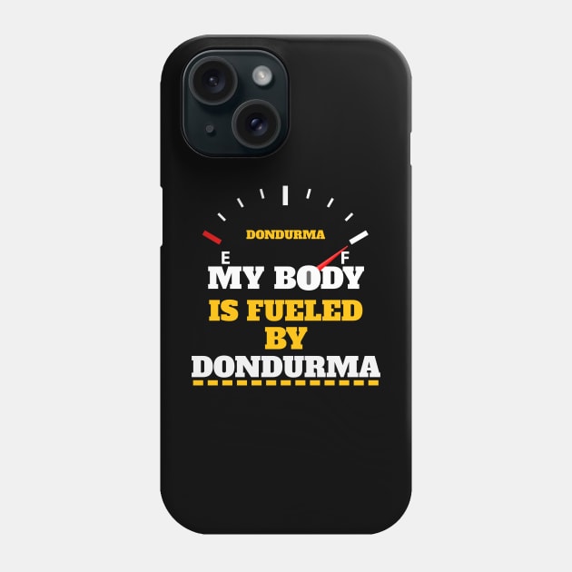 Funny Sarcastic Saying - My Body Is Fueled by Dondurma Humor Saying Gift Ideas Phone Case by Pezzolano