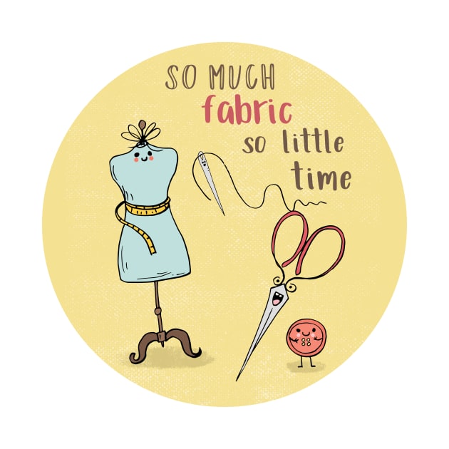 So Much Fabric, So Little Time by SWON Design