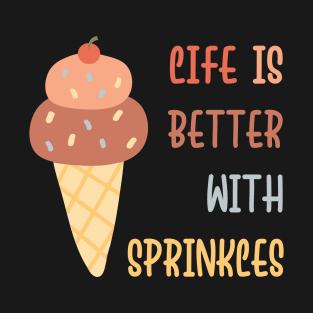 Life Is Better With Sprinkles T-Shirt