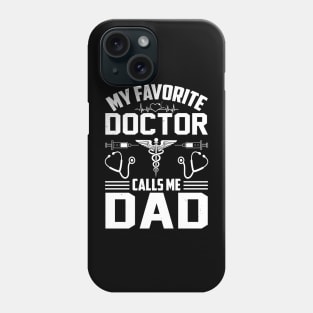 My Favorite Doctor Calls Me Dad Phone Case