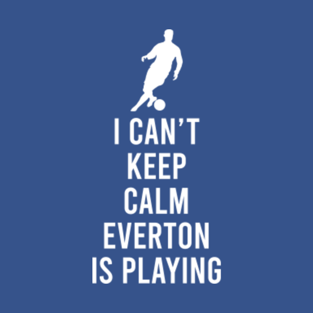I Can't keep calm everton is playing  Everton Fc  TShirt  TeePublic
