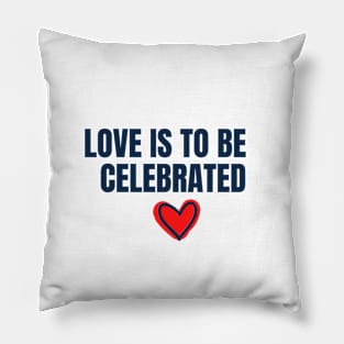 LOVE IS TO BE CELEBRATED Pillow