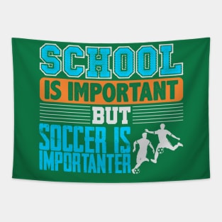 School Is Important But Soccer Is Importanter Tapestry