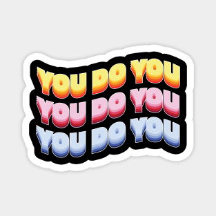 You do you! Magnet