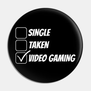 Single, Taken, Video Gaming Funny T-Shirt Pin