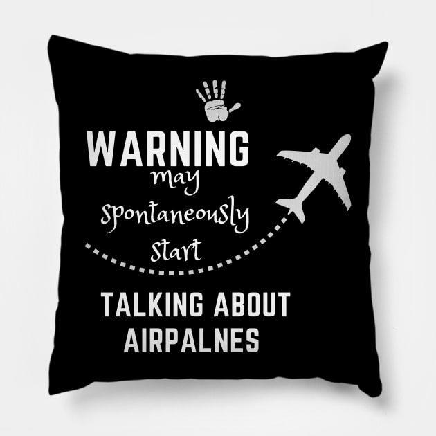 Warning May Spontaneously Start Talking About Airplanes Pillow by Adam4you