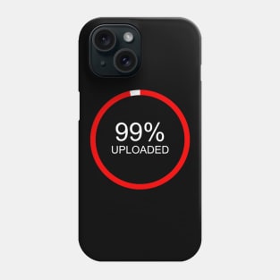 99% UPLOADED Phone Case