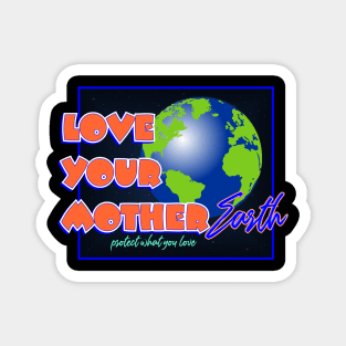 Love Your Mother Earth Magnet