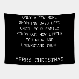 Only A Few More Shopping Days Left Until Your Family Finds Out How Little You Know And Understand Them. Christmas Humor. Rude, Offensive, Inappropriate Christmas Design Tapestry