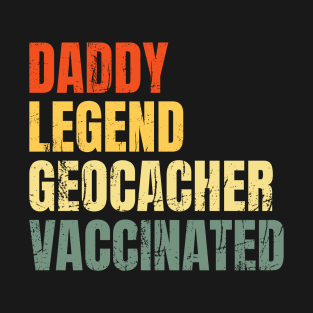 Daddy Geocacher Vaccinated Legend 2021 T-Shirt