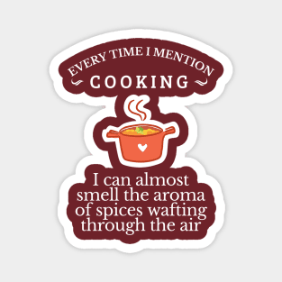 Food & Spices, Every time I mention cooking, cooking lover, Get it! Magnet