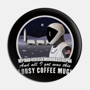 Dad Visited Moon Base Alpha, I got This Coffee Mug! Pin