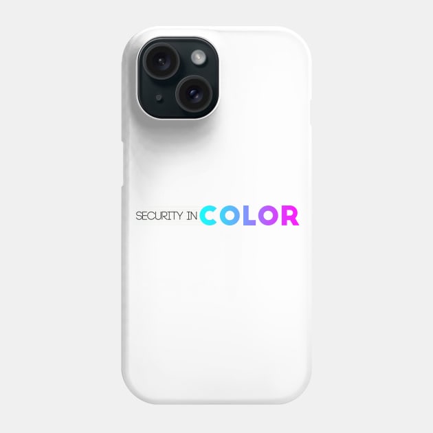 Security in Color Merch Phone Case by Security in Color