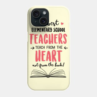 The best Elementary School Teachers teach from the Heart Quote Phone Case