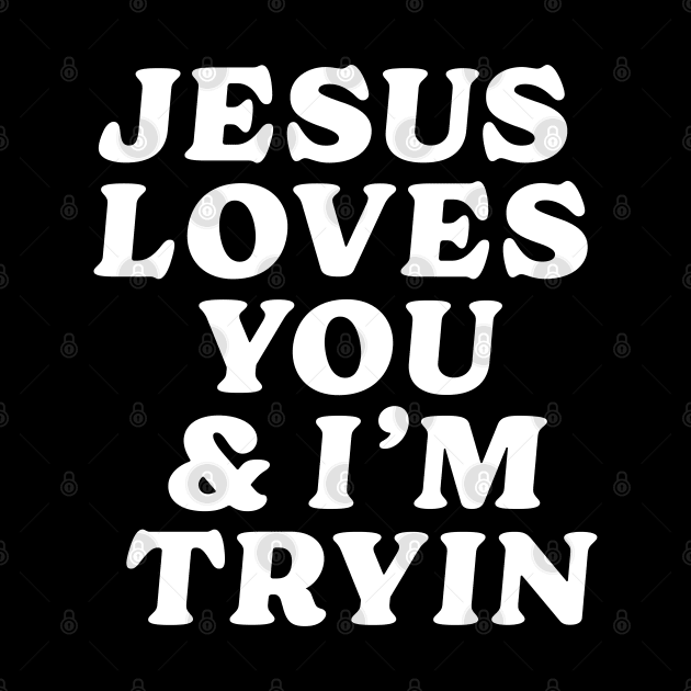 Jesus loves you and i'm tryin by vintage-corner