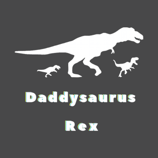 Daddysaurus Rex - Quote gift idea for your papa fathers day T-Shirt