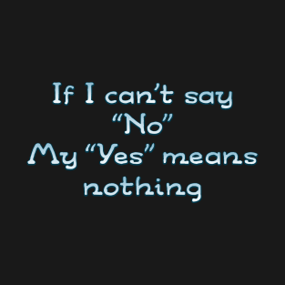 If I can't say NO T-Shirt