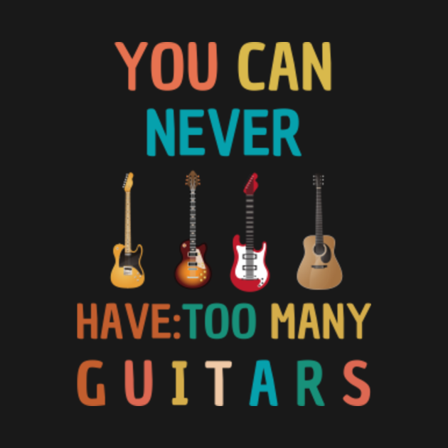 You Can Never Have Too Many Guitars Guitars Crewneck Sweatshirt TeePublic